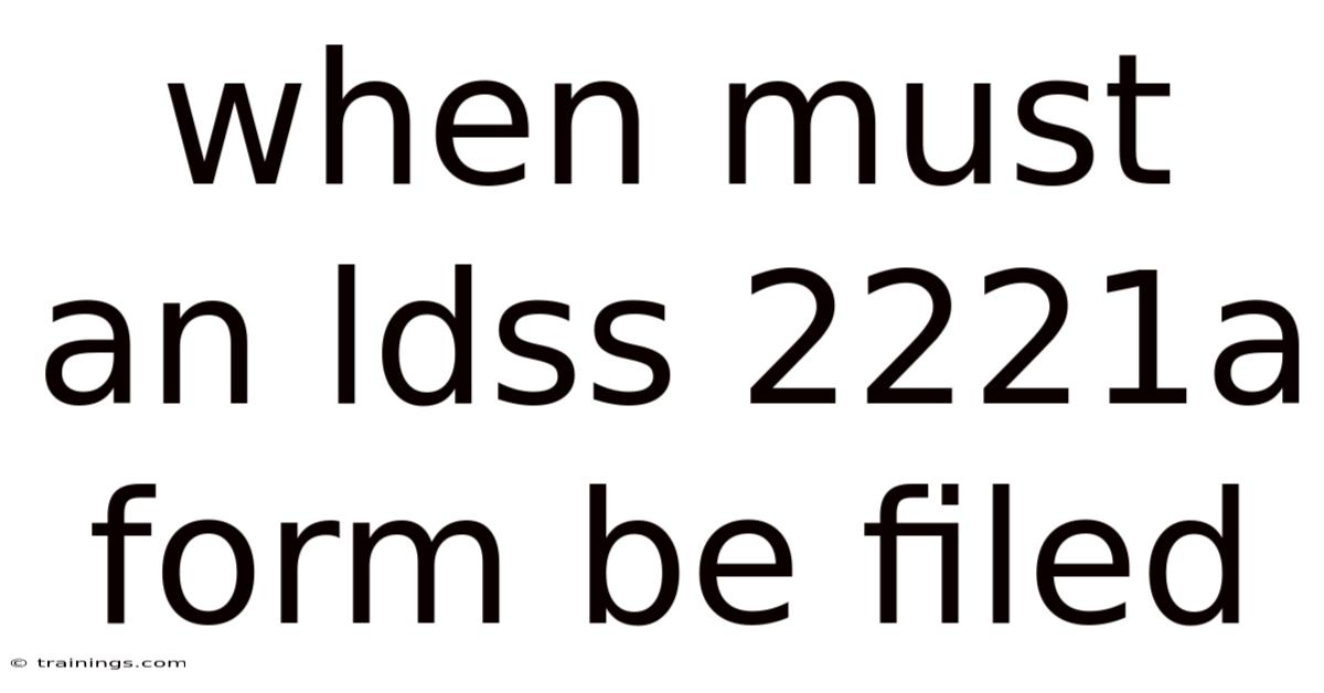 When Must An Ldss 2221a Form Be Filed